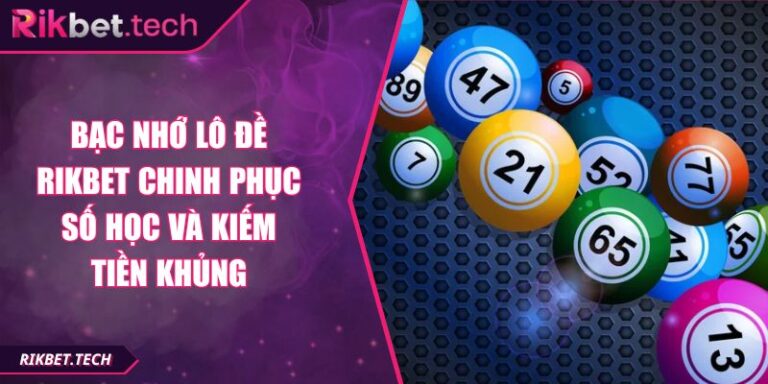 Bạc Nhớ Lô Đề RIKBET Chinh Phục Số Học Và Kiếm Tiền Khủng 5 Bạc nhớ lô đề RIKBET