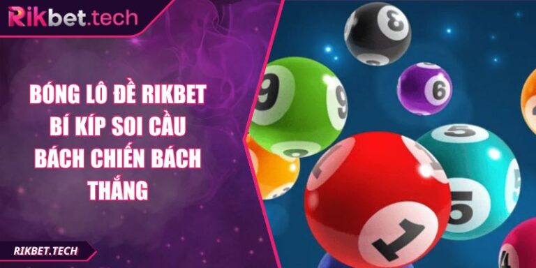 Bóng Lô Đề RIKBET Bí Kíp Soi Cầu Bách Chiến Bách Thắng 4 Bóng lô đề RIKBET
