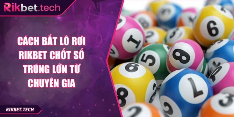 Cách Bắt Lô Rơi RIKBET Chốt Số Trúng Lớn Từ Chuyên Gia 2 cách bắt lô rơi RIKBET