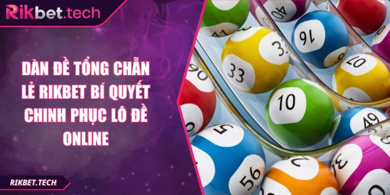 Dàn Đề Tổng Chẵn Lẻ RIKBET Bí Quyết Chinh Phục Lô Đề Online 6 Dàn đề tổng chẵn lẻ RIKBET